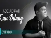 Lirik Lagu Kau Bilang - Ade Adipati Rilis Single Perdana