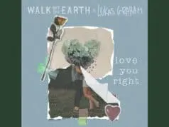 Lirik Lagu Love You Right - Walk Off the Earth & Lukas Graham