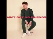 Lirik Lagu Ain’t Got No Friends – Conor Maynard dan Terjemahan Lirik Lagu Ain’t Got No Friends - Conor Maynard dan Terjemahan