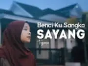 Lirik Lagu Benci Ku Sangka Sayang – Tryana Lirik Lagu Benci Ku Sangka Sayang - Tryana