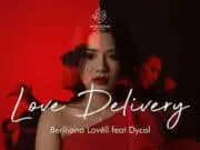 Lirik Lagu Love Delivery – BERLLIANA LOVELL Feat. DYCAL Lirik Lagu Love Delivery - BERLLIANA LOVELL Feat. DYCAL