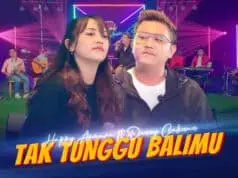 Lirik Lagu Tak Tunggu Balimu – Happy Asmara, Denny Caknan Lirik Lagu Tak Tunggu Balimu - Happy Asmara Feat Denny Caknan