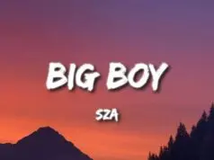 Lirik Lagu Big Boys – SZA (I Need a Big Boy) Lirik Lagu Big Boys - SZA (I Need a Big Boy)