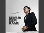 Lirik Lagu Semua Demi Kamu – Angga Candra Lirik Lagu Semua Demi Kamu - Angga Candra