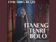 Lirik Lagu Itaneng Tenri Bolo – Fitri Adiba Bilqis Lirik Lagu Itaneng Tenri Bolo - Fitri Adiba Bilqis