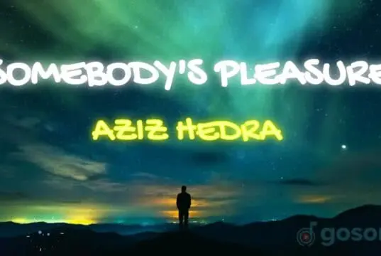 Lirik lagu Somebody’s Pleasure – Aziz Hedra Lirik lagu Somebody's Pleasure - Aziz Hedra