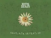 Lirik Lagu Nanti Kita Seperti Ini – Batas Senja Lirik lagu Nanti Kita Seperti Ini - Batas Senja