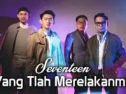 Lirik Lagu Yang Tlah Merelakanmu – Seventeen