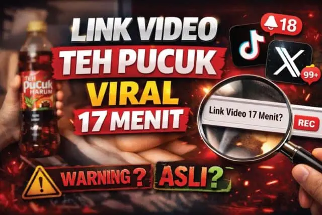 Link Video Teh Pucuk Viral 17 Menit, Apa yang Sebenarnya Terjadi